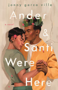 Title: Ander & Santi Were Here, Author: Jonny Garza Villa