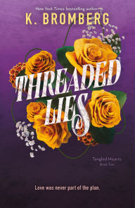 Title: Threaded Lies: Tangled Hearts, Book Two, Author: K. Bromberg