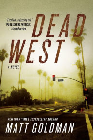 Title: Dead West: A Novel, Author: Matt Goldman