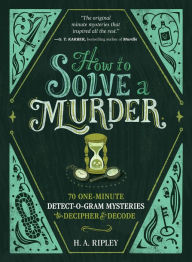 Read textbooks online free no download How to Solve a Murder: 70 One-Minute Detect-O-Gram Mysteries to Decipher & Decode by H. A. Ripley