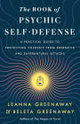 The Book of Psychic Self-Defense: A Practical Guide to Protecting Yourself from Energetic and Supernatural Attacks