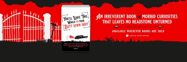 You'll Leave This World With Your Butt Sewn Shut: And Other Little-Known Secrets, Shocking Facts, and Amusing Trivia about Death and Dying