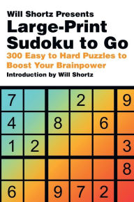 Title: Will Shortz Presents Large-Print Sudoku To Go: 300 Easy to Hard Puzzles to Boost Your Brainpower, Author: Will Shortz