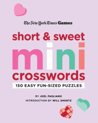 Title: New York Times Games Short and Sweet Mini Crosswords: 150 Easy Fun-Sized Puzzles, Author: Joel Fagliano