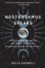 Nostradamus Speaks: The Classic Guide to His Most Shocking Prophecies and Predictions