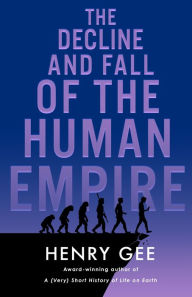 Title: The Decline and Fall of the Human Empire, Author: Henry Gee