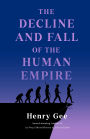 The Decline and Fall of the Human Empire: Why Our Species Is on the Edge of Extinction