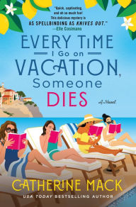 Free ebook downloads on computers Every Time I Go on Vacation, Someone Dies: A Novel by Catherine Mack ePub CHM