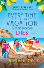 Every Time I Go on Vacation, Someone Dies: A Novel