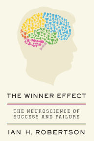 Title: The Winner Effect: The Neuroscience of Success and Failure, Author: Ian H. Robertson