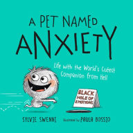 Title: A Pet Named Anxiety: Life with the World's Cutest Companion from Hell, Author: Sylvie Swenni