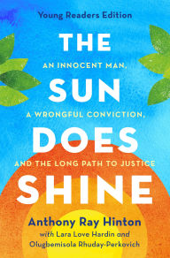 Title: The Sun Does Shine (Young Readers Edition): An Innocent Man, A Wrongful Conviction, and the Long Path to Justice, Author: Anthony Ray Hinton