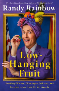 Free books download in pdf file Low-Hanging Fruit: Sparkling Whines, Champagne Problems, and Pressing Issues from My Gay Agenda English version 