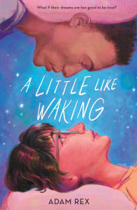 Title: A Little Like Waking, Author: Adam Rex