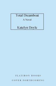 Title: Total Dreamboat: A Novel, Author: Katelyn Doyle