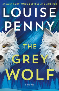 Book | The Grey Wolf (Chief Inspector Gamache Series #19) By Louise Penny.