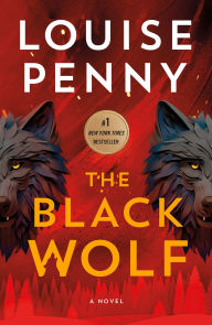 Title: The Black Wolf: A Novel, Author: Louise Penny