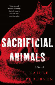 Title: Sacrificial Animals: A Novel, Author: Kailee Pedersen