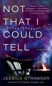 Title: Not That I Could Tell: A Novel, Author: Jessica Strawser