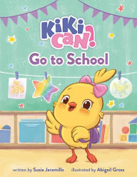 Title: Kiki Can! Go to School: A Canticos Original Picture Book, Author: Susie Jaramillo
