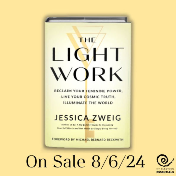 the Light Work: Reclaim Your Feminine Power, Live Cosmic Truth, and Illuminate World