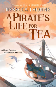 Title: A Pirate's Life for Tea, Author: Rebecca Thorne