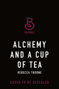 Title: Alchemy and a Cup of Tea, Author: Rebecca Thorne