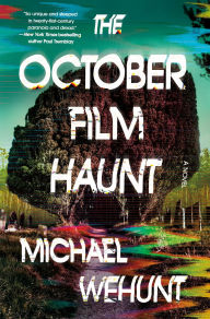 Title: The October Film Haunt: A Novel, Author: Michael Wehunt