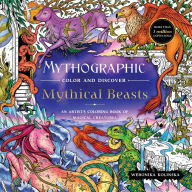 Title: Mythographic Color and Discover: Mythical Beasts: An Artist's Coloring Book of Magical Creatures, Author: Weronika Kolinska