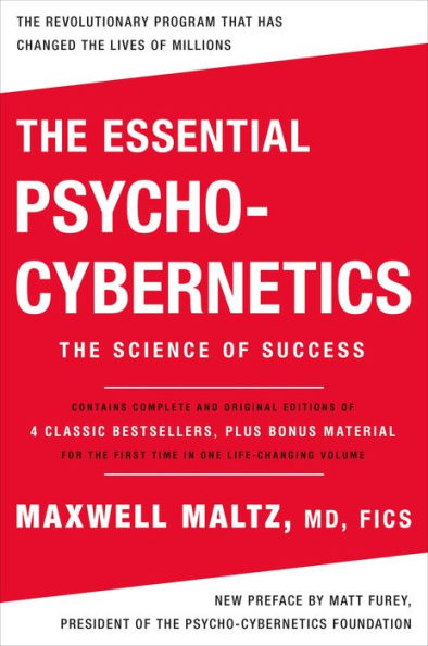 The Essential Psycho-Cybernetics: Science of Success: Contains Complete and Original Editions 4 Classic Bestsellers, Plus Bonus Material