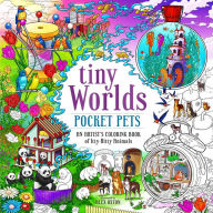 Title: Tiny Worlds: Pocket Pets: An Artist's Coloring Book of Itty-Bitty Animals, Author: Alex Oxton