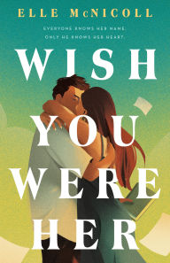 Title: Wish You Were Her, Author: Elle McNicoll