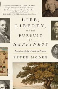 Epub books free to download Life, Liberty, and the Pursuit of Happiness: Britain and the American Dream 9781250335661 by Peter Moore