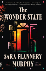 Title: The Wonder State: A Novel, Author: Sara Flannery Murphy