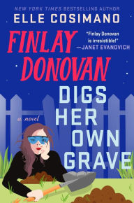 Title: Finlay Donovan Digs Her Own Grave: A Novel, Author: Elle Cosimano