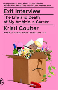 Title: Exit Interview: The Life and Death of My Ambitious Career, Author: Kristi Coulter