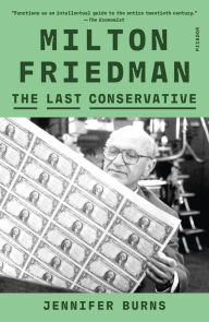 Title: Milton Friedman: The Last Conservative, Author: Jennifer Burns