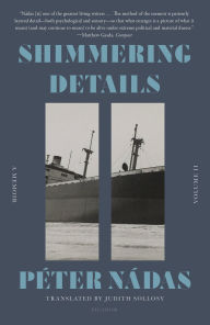 Title: Shimmering Details, Volume II: A Memoir, Author: Péter Nádas