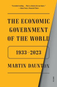 Title: The Economic Government of the World: 1933-2023, Author: Martin Daunton