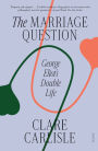 The Marriage Question: George Eliot's Double Life