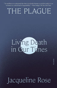 Title: The Plague: Living Death in Our Times, Author: Jacqueline Rose