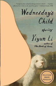 Title: Wednesday's Child: Stories, Author: Yiyun Li