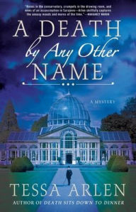 Title: A Death by Any Other Name: A Mystery, Author: Tessa Arlen