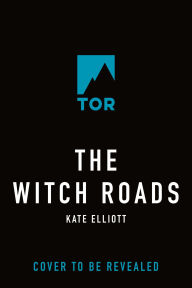 Title: The Witch Roads, Author: Kate Elliott