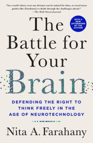 Title: The Battle for Your Brain: Defending the Right to Think Freely in the Age of Neurotechnology, Author: Nita A. Farahany