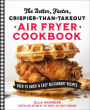 The Better, Faster, Crispier-than-Takeout Air Fryer Cookbook: Over 75 Quick and Easy Restaurant Recipes