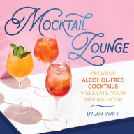 Title: Mocktail Lounge: Creative Alcohol-Free Cocktails to Elevate Your Sipping Hour, Author: Dylan Swift