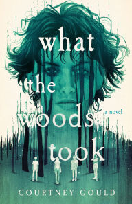 Title: What the Woods Took: A Novel, Author: Courtney Gould