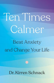 Ebook download for android free Ten Times Calmer: Beat Anxiety and Change Your Life (English literature) by Dr. Kirren Schnack 9781250341266 RTF PDF FB2