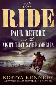 Title: The Ride: Paul Revere and the Night That Saved America, Author: Kostya Kennedy